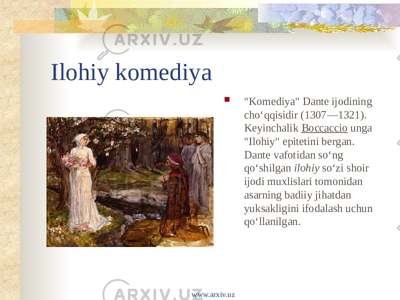 Ilohiy komediya  &#34;Komediya&#34; Dante ijodining choʻqqisidir (1307—1321). Keyinchalik  Boccaccio  unga &#34;Ilohiy&#34; epitetini bergan. Dante vafotidan soʻng qoʻshilgan  ilohiy  soʻzi shoir ijodi muxlislari tomonidan asarning badiiy jihatdan yuksakligini ifodalash uchun qoʻllanilgan. www.arxiv.uz 