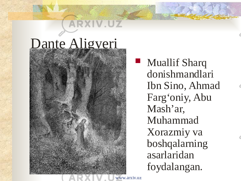 Dante Aligyeri  Muallif Sharq donishmandlari Ibn Sino, Ahmad Fargʻoniy, Abu Mashʼar, Muhammad Xorazmiy va boshqalarning asarlaridan foydalangan. www.arxiv.uz 