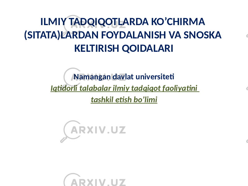 ILMIY TADQIQOTLARDA KO’CHIRMA (SITATA)LARDAN FOYDALANISH VA SNOSKA KELTIRISH QOIDALARI Namangan davlat universiteti Iqtidorli talabalar ilmiy tadqiqot faoliyatini tashkil etish bo’limi 