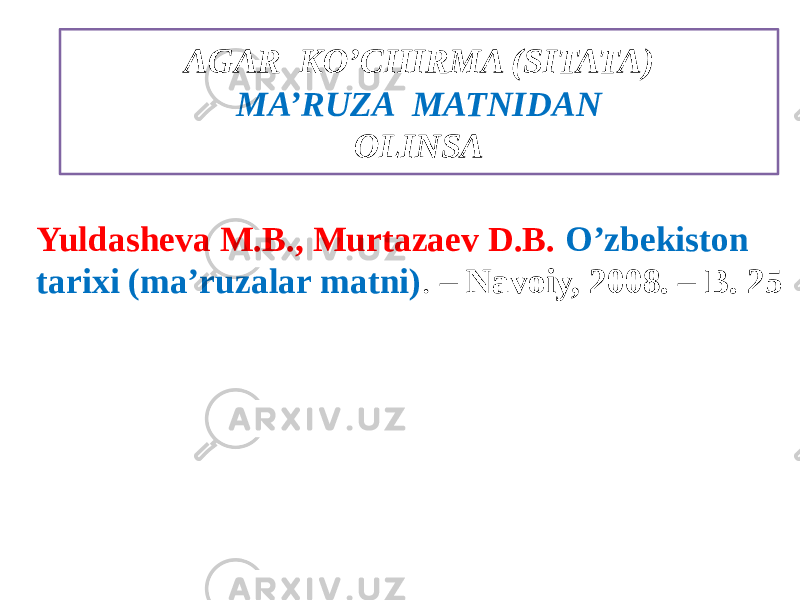 Yuldasheva M.B., Murtazaev D.B. O’zbekiston tarixi (ma’ruzalar matni) . – Navoiy, 2008. – B. 25 AGAR KO’CHIRMA (SITATA) MA’RUZA MATNIDAN OLINSA 