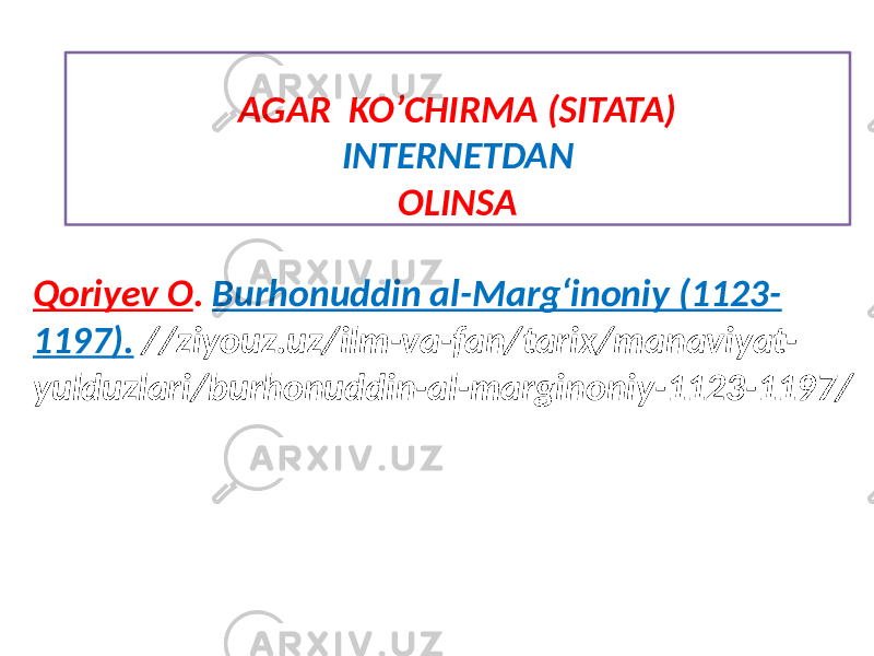 Qoriyev O . Burhonuddin al-Marg‘inoniy (1123- 1197). //ziyouz.uz/ilm-va-fan/tarix/manaviyat- yulduzlari/burhonuddin-al-marginoniy-1123-1197/ AGAR KO’CHIRMA (SITATA) INTERNETDAN OLINSA 