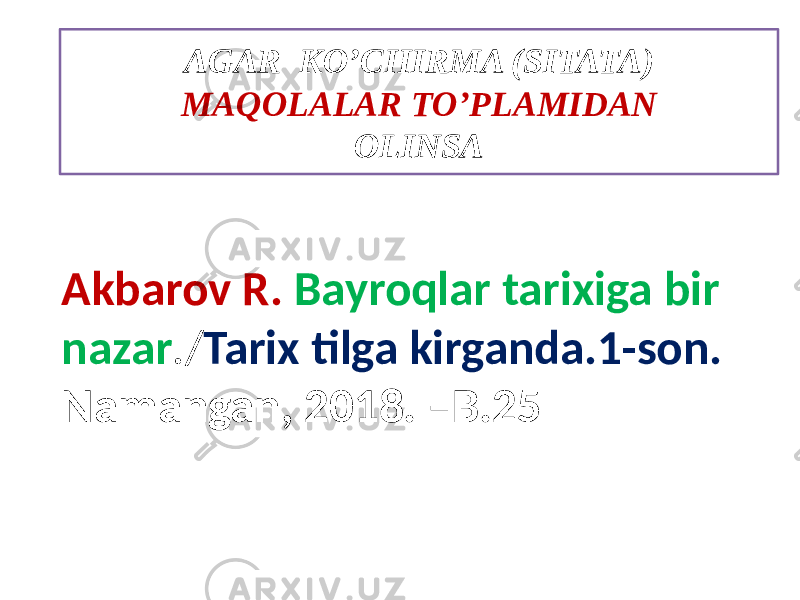 Akbarov R. Bayroqlar tarixiga bir nazar ./ Tarix tilga kirganda.1-son. Namangan, 2018. –B.25 AGAR KO’CHIRMA (SITATA) MAQOLALAR TO’PLAMIDAN OLINSA 