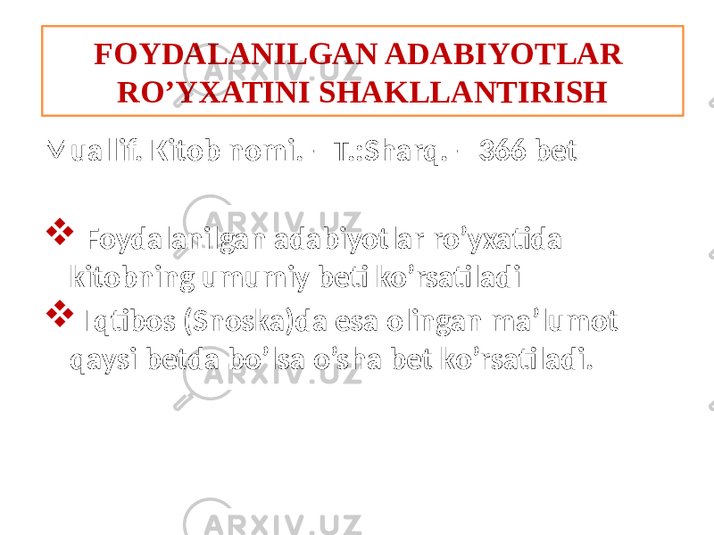 Muallif. Kitob nomi. – T.:Sharq. – 366 bet  Foydalanilgan adabiyotlar ro’yxatida kitobning umumiy beti ko’rsatiladi  Iqtibos (Snoska)da esa olingan ma’lumot qaysi betda bo’lsa o’sha bet ko’rsatiladi. FOYDALANILGAN ADABIYOTLAR RO’YXATINI SHAKLLANTIRISH 