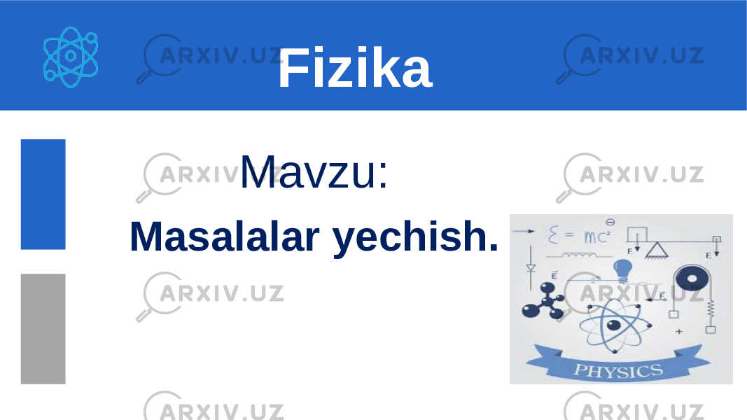 Mavzu: Masalalar yechish. Fizika 