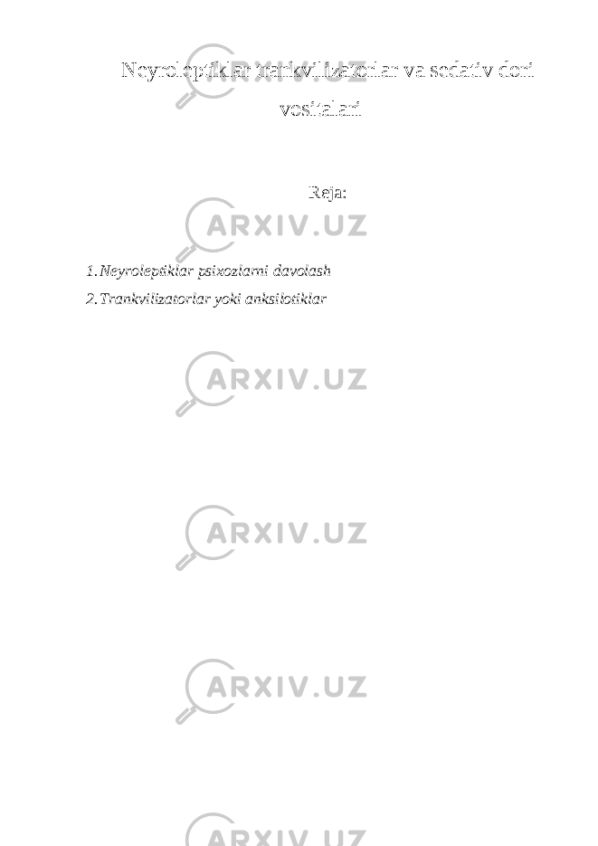 N е yrol е ptiklar trankvilizatorlar va s е dativ dori vositalari Reja: 1. N е yrol е ptiklar psixozlarni davolash 2. Trankvilizatorlar yoki anksilotiklar 