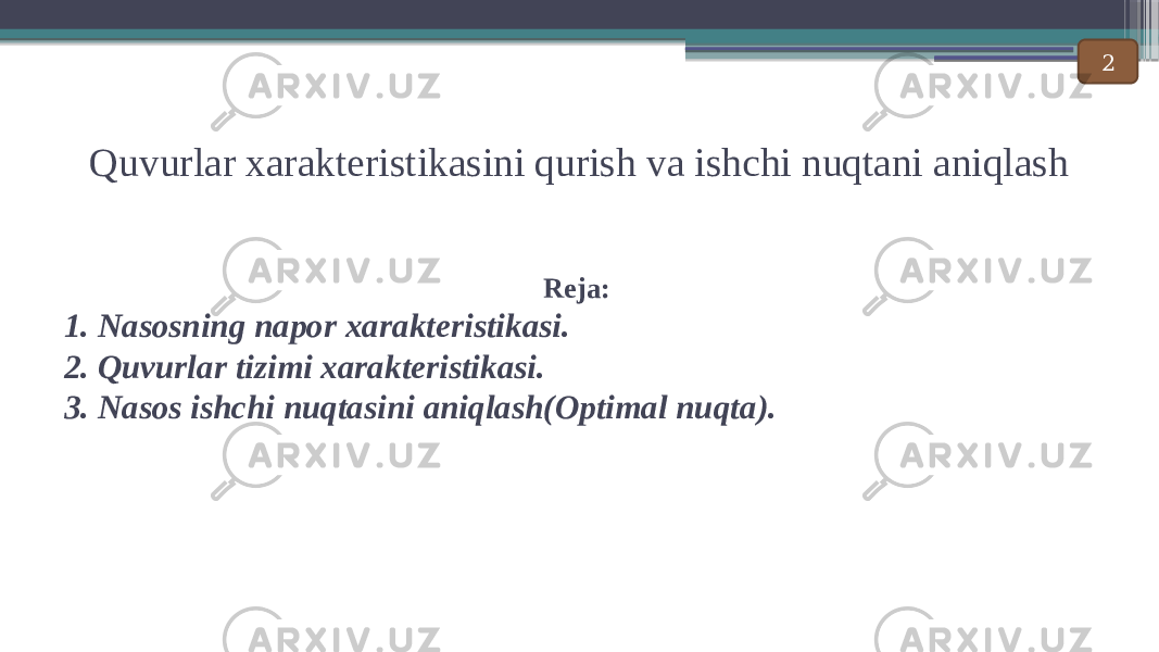 Quvurlar xarakteristikasini qurish va ishchi nuqtani aniqlash Reja: 1. Nasosning napor xarakteristikasi. 2. Quvurlar tizimi xarakteristikasi. 3. Nasos ishchi nuqtasini aniqlash(Optimal nuqta). 2 