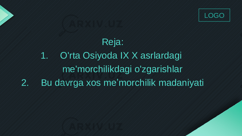 Reja: 1. O&#39;rta Osiyoda IX X asrlardagi me&#39;morchilikdagi o&#39;zgarishlar 2. Bu davrga xos meʼmorchilik madaniyati LOGO 