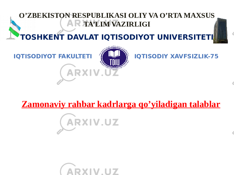 O’ZBEKISTON RESPUBLIKASI OLIY VA O’RTA MAXSUS TA’LIM VAZIRLIGI TOSHKENT DAVLAT IQTISODIYOT UNIVERSITETI “ Boshqaruv psixologiyasi” fanidan ORALIQ NAZORAT ISHI IQTISODIY XAVFSIZLIK-75IQTISODIYOT FAKULTETI Zamonaviy rahbar kadrlarga qo’yiladigan talablar 