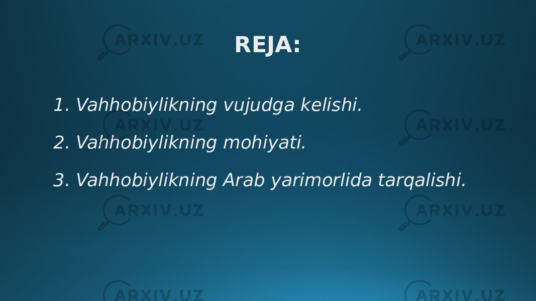 REJA: 1. Vahhobiylikning vujudga kelishi. 2. Vahhobiylikning mohiyati. 3. Vahhobiylikning Arab yarimorlida tarqalishi. 