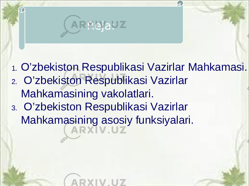 1. O’zbekiston Respublikasi Vazirlar Mahkamasi. 2. O’zbekiston Respublikasi Vazirlar Mahkamasining vakolatlari. 3. O’zbekiston Respublikasi Vazirlar Mahkamasining asosiy funksiyalari. Reja: 