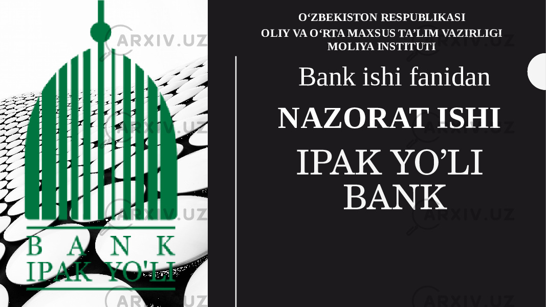 IPAK YO’LI BANKBank ishi fanidan NAZORAT ISHI OʻZBEKISTON RESPUBLIKASI OLIY VA OʻRTA MAXSUS TA’LIM VAZIRLIGI MOLIYA INSTITUTI 