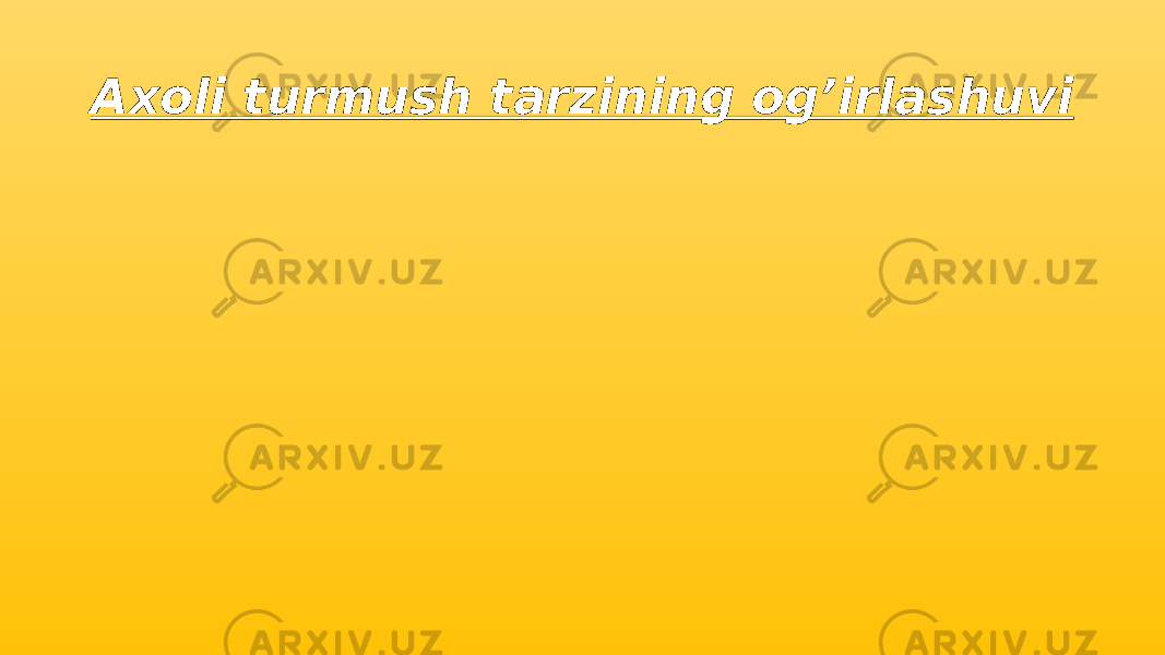 Axoli turmush tarzining og’irlashuvi 