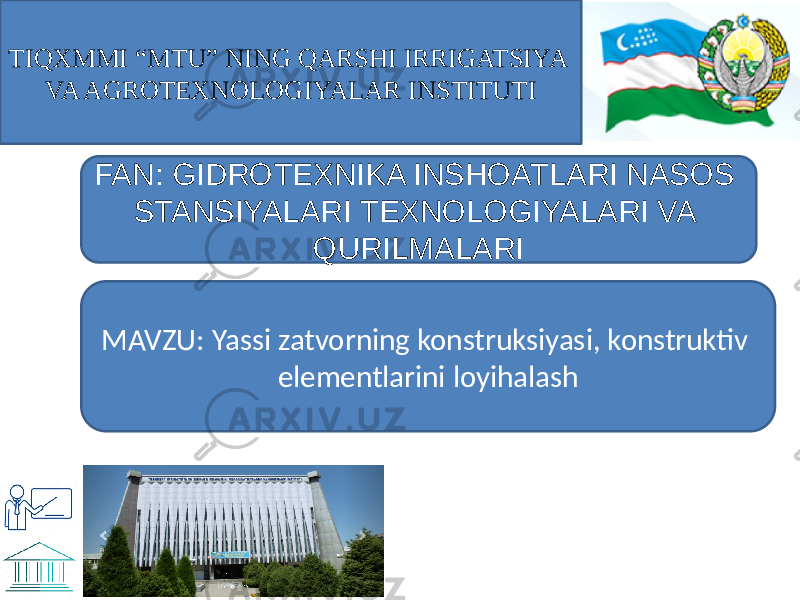 FAN: GIDROTEXNIKA INSHOATLARI NASOS STANSIYALARI TEXNOLOGIYALARI VA QURILMALARI MAVZU: Yassi zatvorning konstruksiyasi, konstruktiv elementlarini loyihalashTIQXMMI “MTU” NING QARSHI IRRIGATSIYA VA AGROTEXNOLOGIYALAR INSTITUTI 