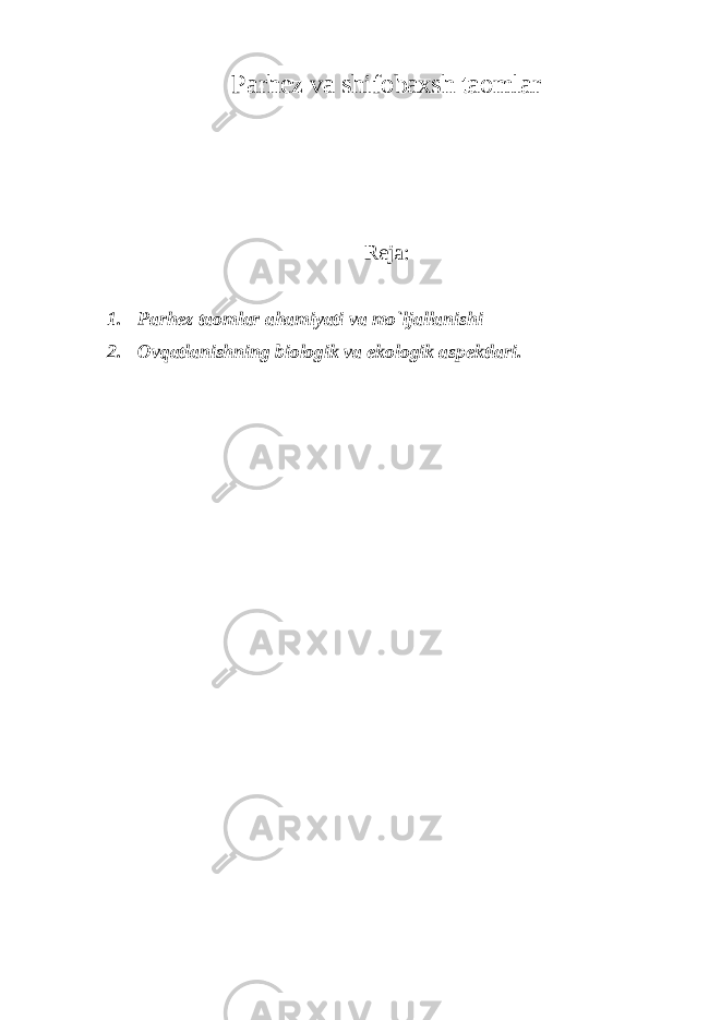 Parhez va shifobaxsh taomlar Reja: 1. Parhez taomlar ahamiyati va mo`ljallanishi 2. Ovqatlanishning biologik va ekologik aspektlari . 