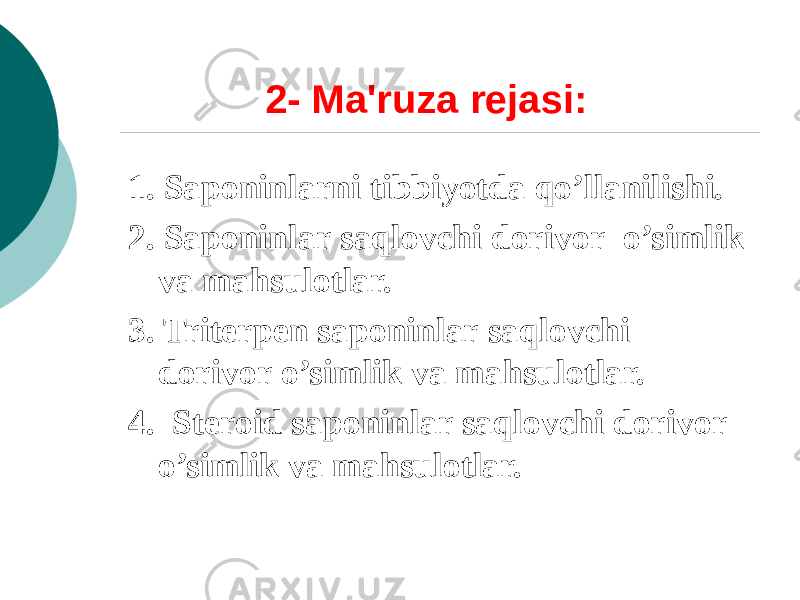 2- Ma&#39;ruza rеjasi: 1. Saponinlarni tibbiyotda qo’llanilishi. 2. Saponinlar saqlovchi dorivor o’simlik va mahsulotlar. 3. Tritеrpеn saponinlar saqlovchi dorivor o’simlik va mahsulotlar. 4. Stеroid saponinlar saqlovchi dorivor o’simlik va mahsulotlar. 