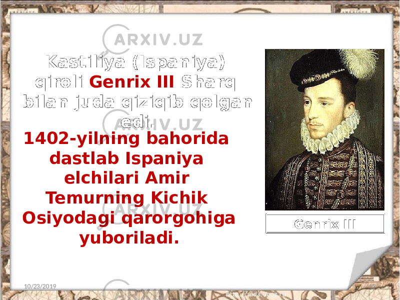 Kastiliya (Ispaniya) qiroli Genrix III Sharq bilan juda qiziqib qolgan edi. 10/23/2019 131402-yilning bahorida dastlab Ispaniya elchilari Amir Temurning Kichik Osiyodagi qarorgohiga yuboriladi. Genrix III 