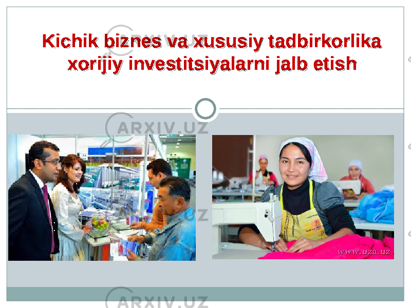 Kichik biznes va xususiy tadbirkorlika Kichik biznes va xususiy tadbirkorlika xorijiy investitsiyalarni jalb etishxorijiy investitsiyalarni jalb etish 