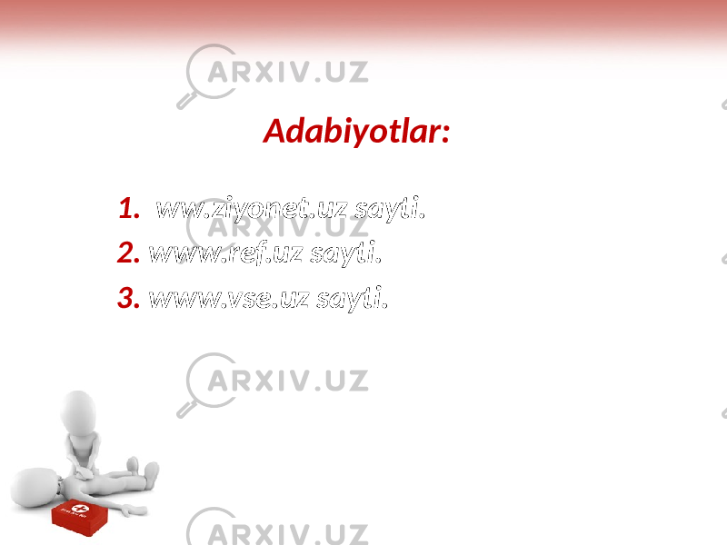 Adabiyotlar: 1. ww.ziyonet.uz sayti. 2. www.ref.uz sayti. 3. www.vse.uz sayti. 
