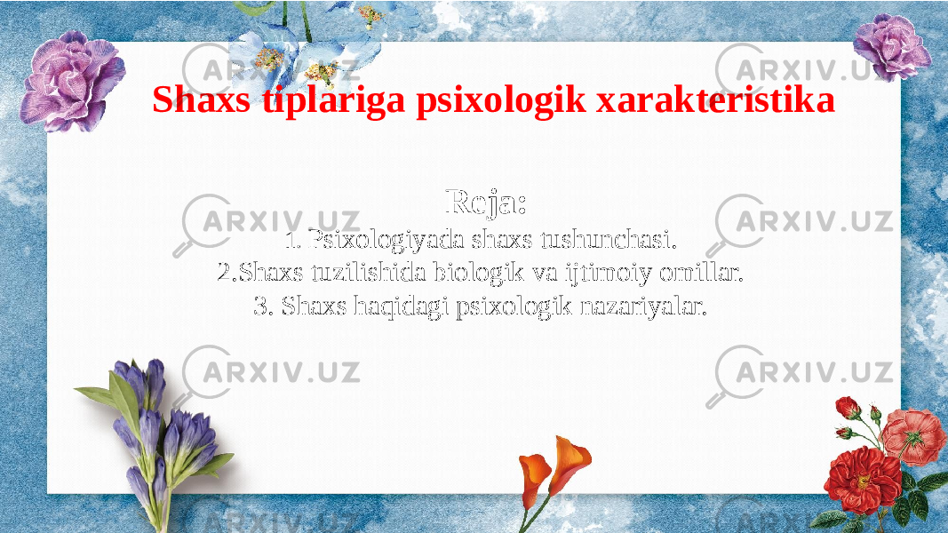 CONTENTSShaxs tiplariga psixologik xarakteristika Reja: 1. Psixologiyada shaxs tushunchasi. 2.Shaxs tuzilishida biologik va ijtimoiy omillar. 3. Shaxs haqidagi psixologik nazariyalar. 