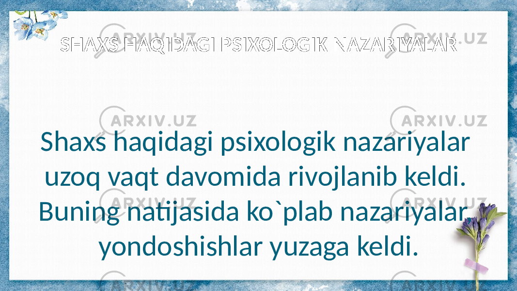 Shaxs haqidagi psixologik nazariyalar uzoq vaqt davomida rivojlanib keldi. Buning natijasida ko`plab nazariyalar, yondoshishlar yuzaga keldi. SHAXS HAQIDAGI PSIXOLOGIK NAZARIYALAR 