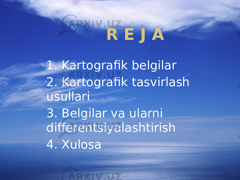 R E J A 1. Kartografik belgilar 2. Kartografik tasvirlash usullari 3. Belgilar va ularni differentsiyalashtirish 4. Xulosa www.arxiv.uz 