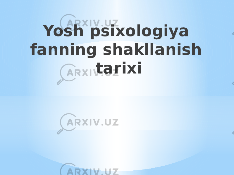 Yosh psixologiya fanning shakllanish tarixi 