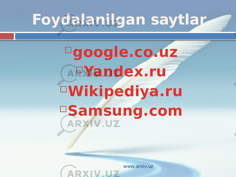 Foydalanilgan saytlar.  google.co.uz  Yandex.ru  Wikipediya.ru  Samsung.com www.arxiv.uz 