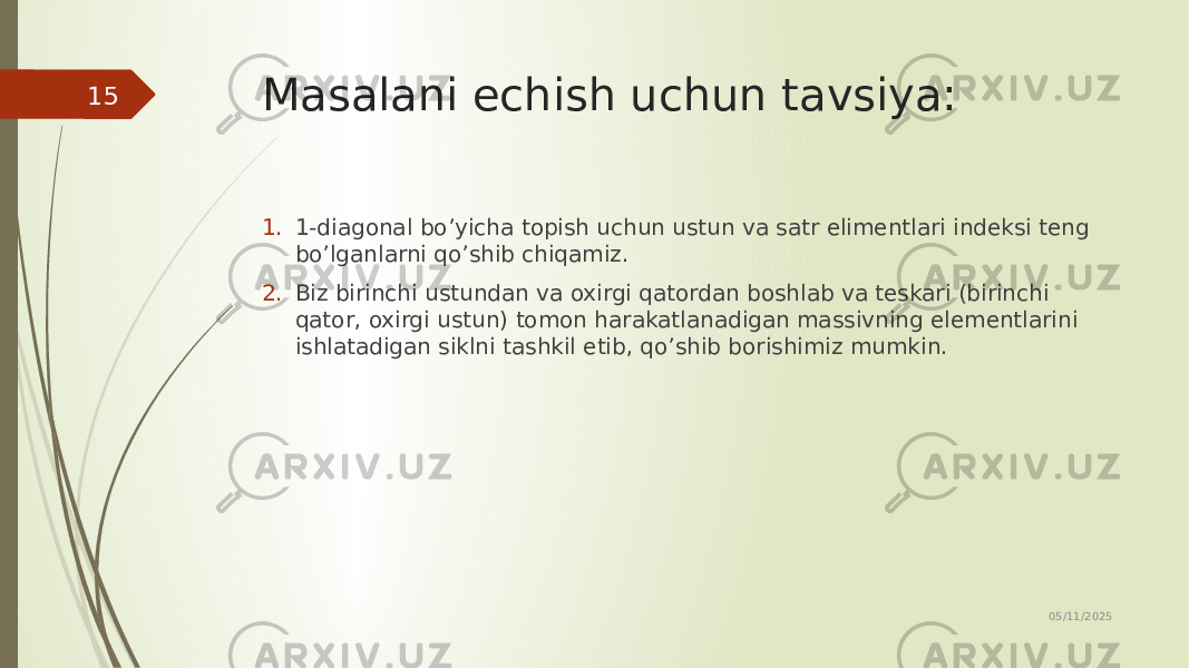 Masalani echish uchun tavsiya: 1. 1-diagonal bo’yicha topish uchun ustun va satr elimentlari indeksi teng bo’lganlarni qo’shib chiqamiz. 2. Biz birinchi ustundan va oxirgi qatordan boshlab va teskari (birinchi qator, oxirgi ustun) tomon harakatlanadigan massivning elementlarini ishlatadigan siklni tashkil etib, qo’shib borishimiz mumkin. 05/11/202515 