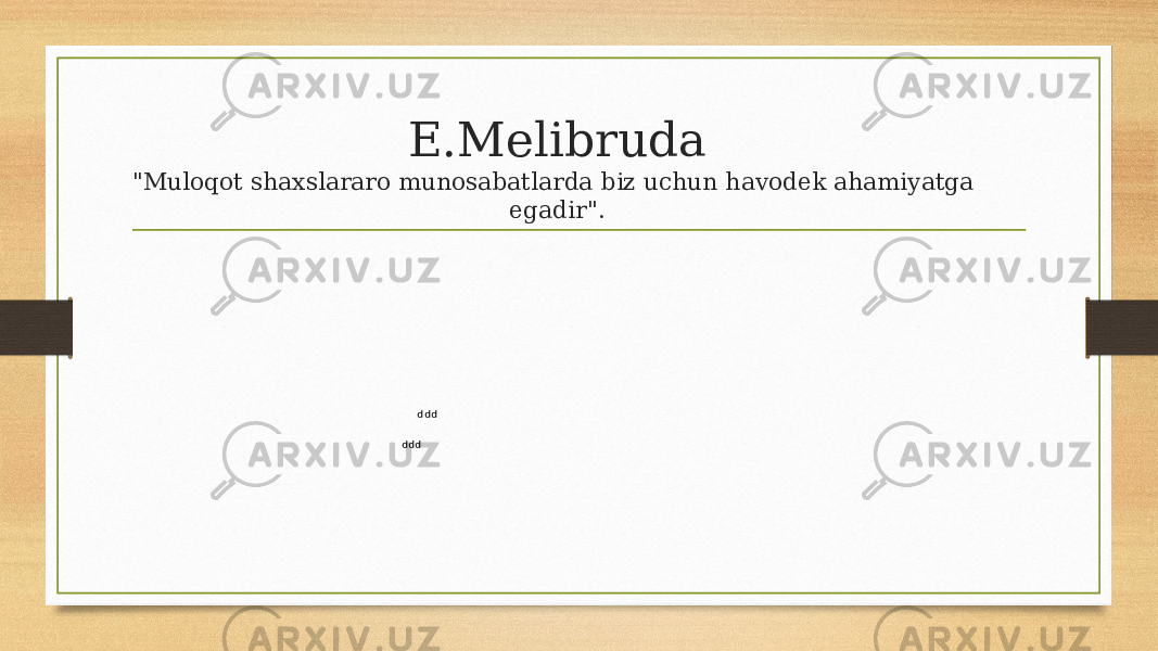 E.Melibruda &#34;Muloqot shaxslararo munosabatlarda biz uchun havodek ahamiyatga egadir&#34;.ddd ddd 