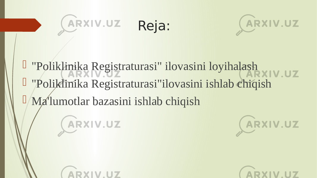 Reja:  &#34;Poliklinika Registraturasi&#34; ilovasini loyihalash  &#34;Poliklinika Registraturasi&#34;ilovasini ishlab chiqish  Ma&#39;lumotlar bazasini ishlab chiqish 