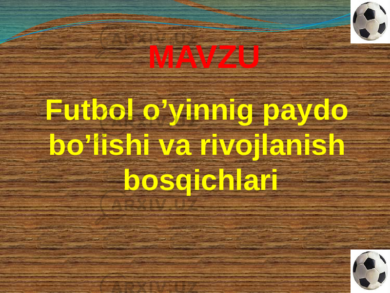 MAVZU Futbol o’yinnig paydo bo’lishi va rivojlanish bosqichlari 