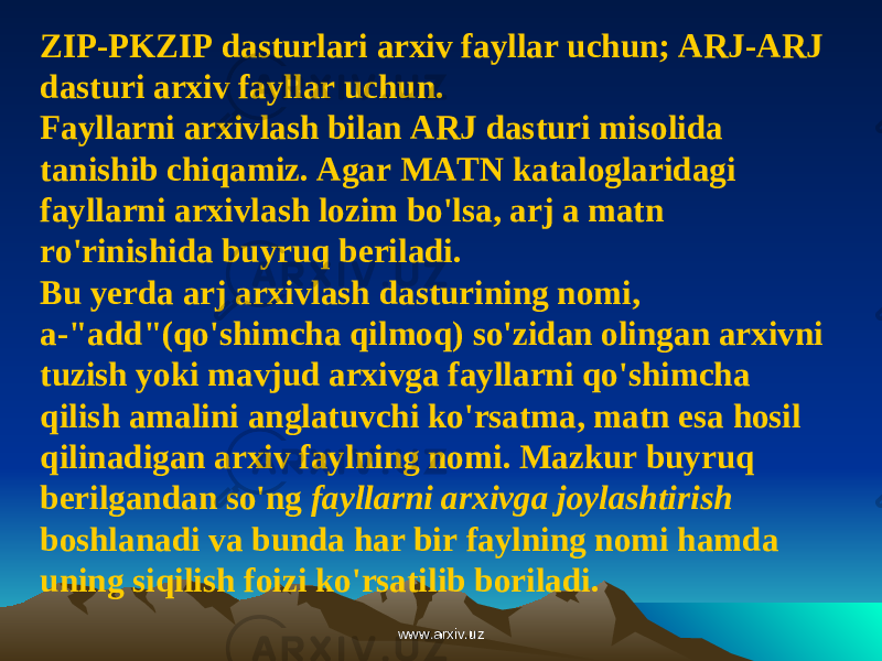 ZIP-PKZIP dasturlari arxiv fayllar uchun; ARJ-ARJ dasturi arxiv fayllar uchun. Fayllarni arxivlash bilan ARJ dasturi misolida tanishib chiqamiz. Agar MATN kataloglaridagi fayllarni arxivlash lozim bo&#39;lsa, arj a matn ro&#39;rinishida buyruq beriladi. Bu yerda arj arxivlash dasturining nomi, a-&#34;add&#34;(qo&#39;shimcha qilmoq) so&#39;zidan olingan arxivni tuzish yoki mavjud arxivga fayllarni qo&#39;shimcha qilish amalini anglatuvchi ko&#39;rsatma, matn esa hosil qilinadigan arxiv faylning nomi. Mazkur buyruq berilgandan so&#39;ng fayllarni arxivga joylashtirish boshlanadi va bunda har bir faylning nomi hamda uning siqilish foizi ko&#39;rsatilib boriladi. www.arxiv.uzwww.arxiv.uz 