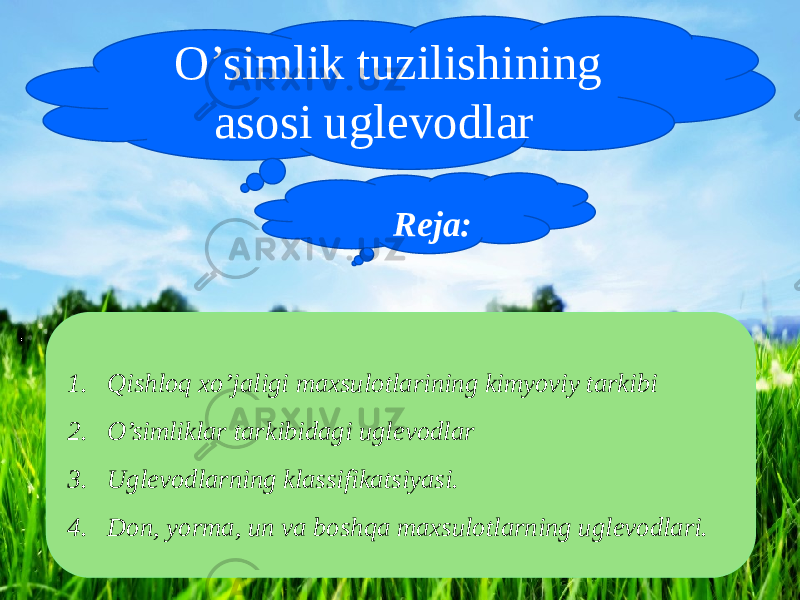 O’simlik tuzilishining asosi uglevodlar Reja: 1. Qishloq xo’jaligi maxsulotlarining kimyoviy tarkibi 2. O’simliklar tarkibidagi uglevodlar 3. Uglevodlarning klassifikatsiyasi. 4. Don, yorma, un va boshqa maxsulotlarning uglevodlari. 