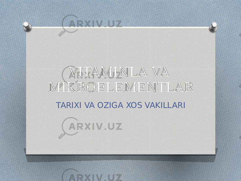 VITAMINLA VA MIKROELEMENTLAR TARIXI VA OZIGA XOS VAKILLARI 