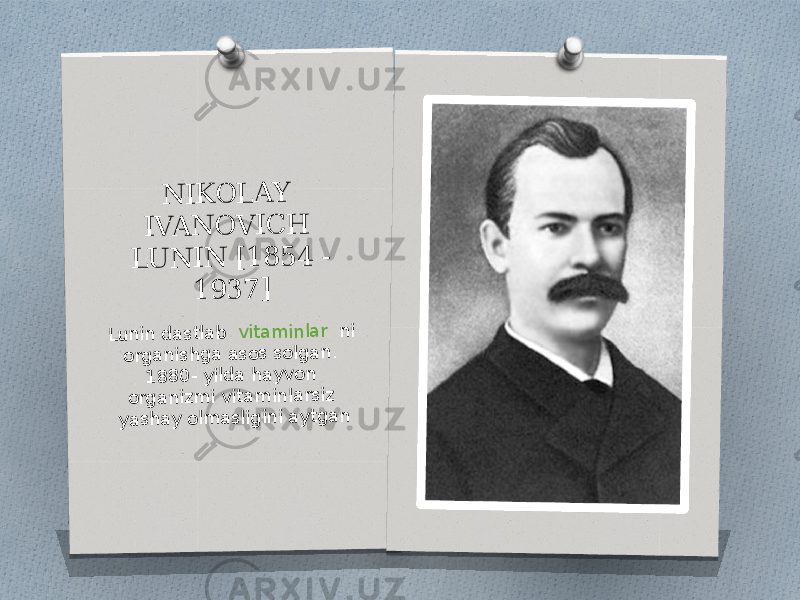 N IK O L A Y IV A N O V IC H L U N IN [1 8 5 4 - 1 9 3 7 ] Lu n in d astlab vitam in lar n i org an is h g a asos solg an . 1 8 8 0 - yild a h ayvon org an iz m i vitam in la rsiz yash ay olm aslig in i aytg an 