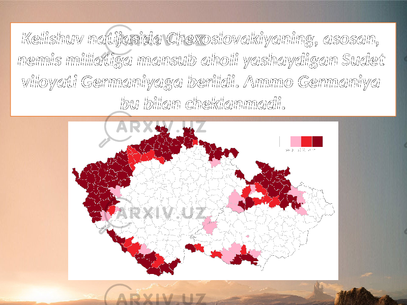 Kelishuv natijasida Chexoslovakiyaning, asosan, nemis millatiga mansub aholi yashaydigan Sudet viloyati Germaniyaga berildi. Ammo Germaniya bu bilan cheklanmadi. 