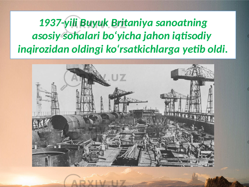 1937-yili Buyuk Britaniya sanoatning asosiy sohalari bo‘yicha jahon iqtisodiy inqirozidan oldingi ko‘rsatkichlarga yetib oldi. 