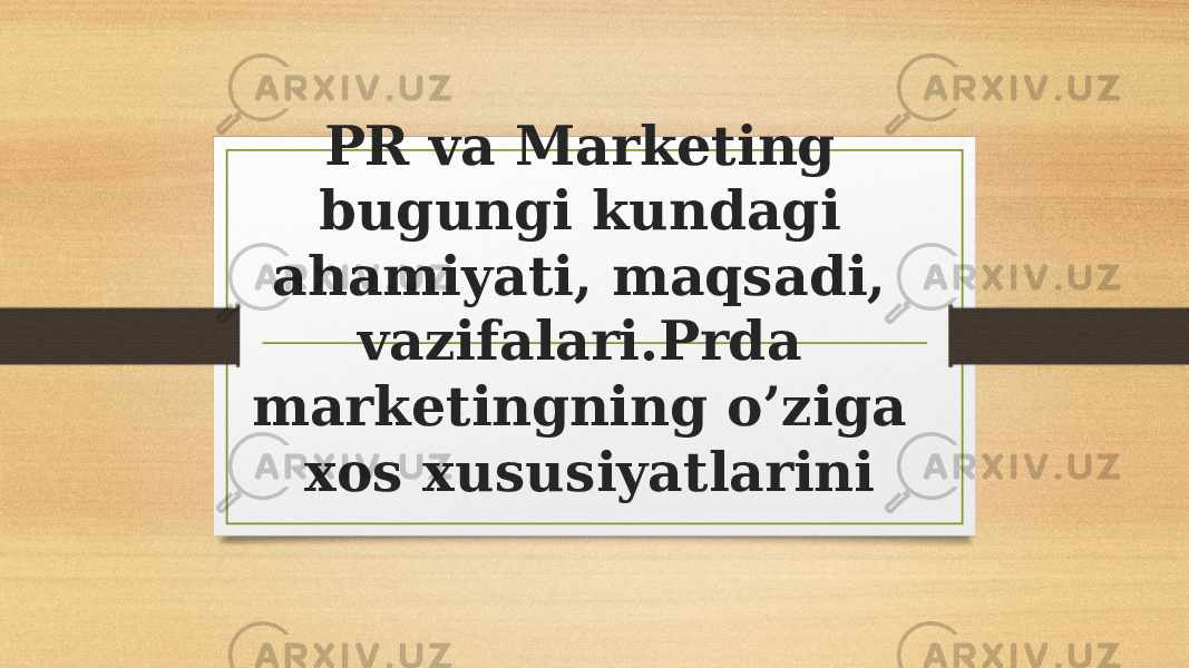 PR va Marketing bugungi kundagi ahamiyati, maqsadi, vazifalari.Prda marketingning o’ziga xos xususiyatlarini 