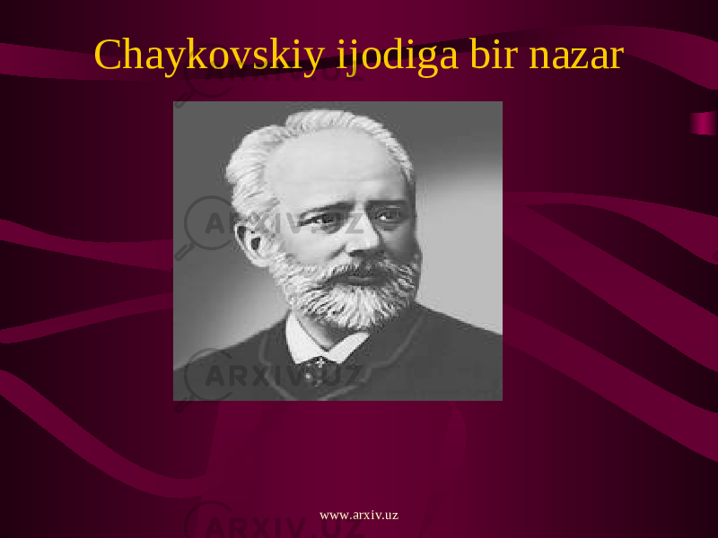 Chaykovskiy ijodiga bir nazar www.arxiv.uz 