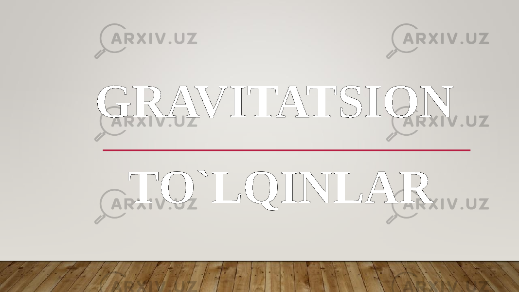 GRAVITATSION TO`LQINLAR 