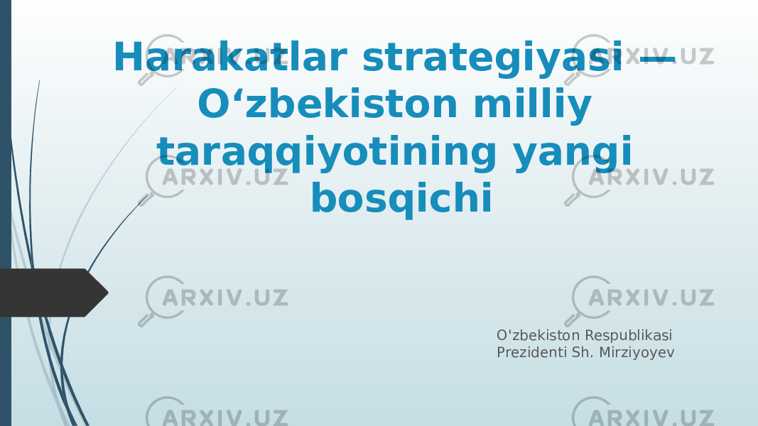 Harakatlar strategiyasi — Oʻzbekiston milliy taraqqiyotining yangi bosqichi O&#39;zbekiston Respublikasi Prezidenti Sh. Mirziyoyev 