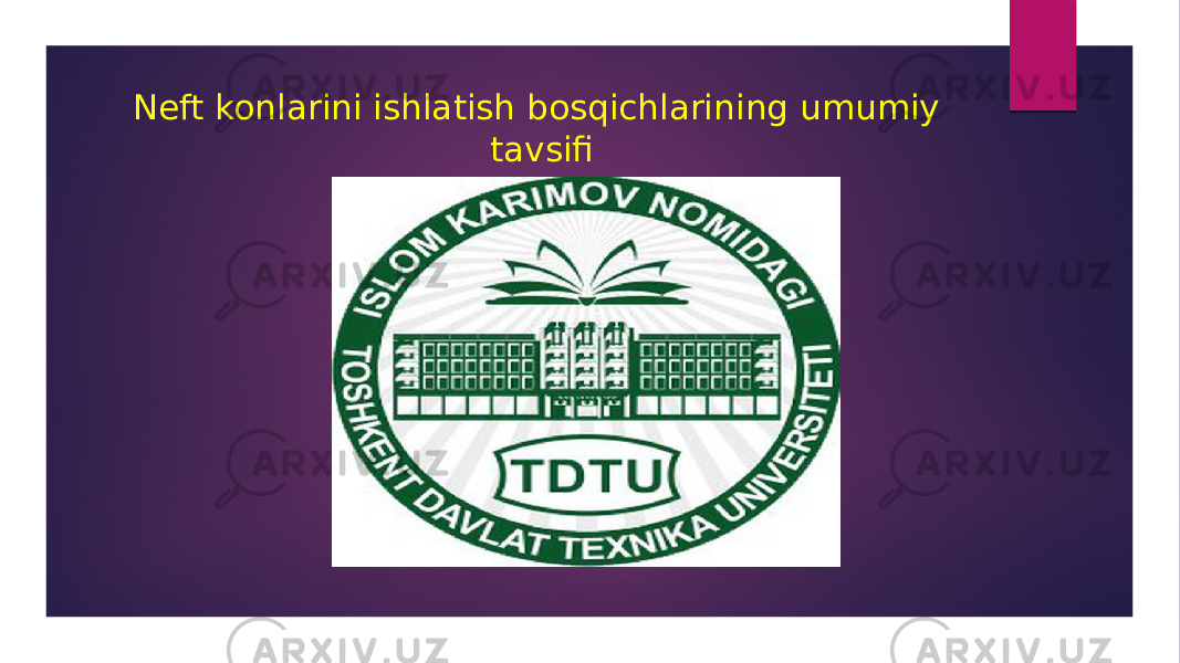 Neft konlarini ishlatish bosqichlarining umumiy tavsifi 