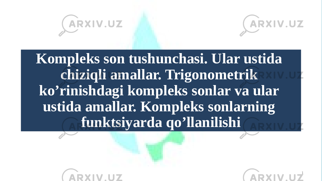 1Kompleks son tushunchasi. Ular ustida chiziqli amallar. Trigonometrik ko’rinishdagi kompleks sonlar va ular ustida amallar. Kompleks sonlarning funktsiyarda qo’llanilishi 