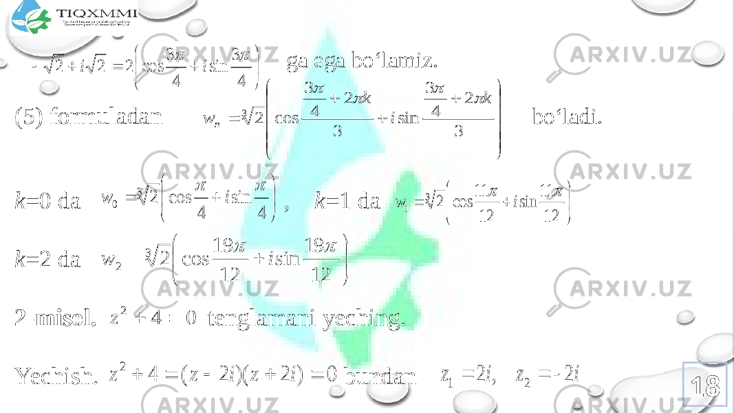  ga ega bo‘lamiz. (5) fоrmuladan bo‘ladi. k =0 da , k =1 da k =2 da 2-misоl. tеnglamani yeching. Yechish. bundan 18          4 3 sin 4 3 cos 2 2 2   i i                 3 2 4 3 sin 3 2 4 3 cos 2 3 k i k w n             4 sin 4 cos 2 3 0   i w         12 11 sin 12 11 cos 2 3 1   i w         12 19 sin 12 19 cos 2 3 2   i w 0 4 2   z 0 ) 2 )( 2 ( 4 2      i z i z z i z i z 2 , 2 2 1    