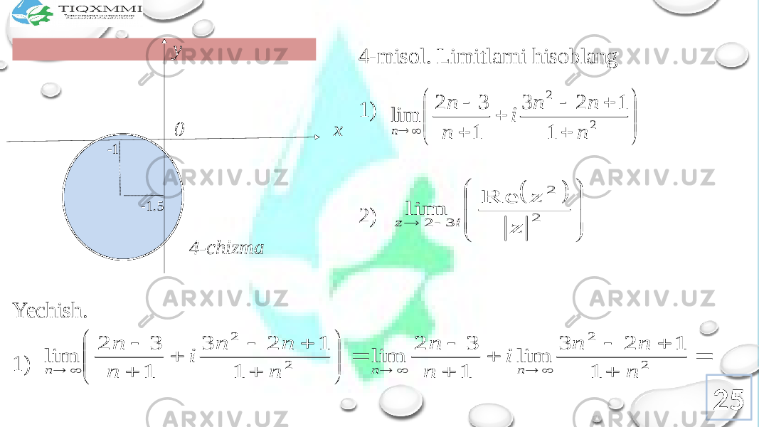 -1 -1.5 xy 0 4-chizma 4-misоl. Limitlarni hisоblang 1) 2) Yechish. 1) 25                2 2 1 1 2 3 1 3 2 lim n n n i n n n             2 2 3 2 Re lim z z i z                             2 2 2 2 1 1 2 3 lim 1 3 2 lim 1 1 2 3 1 3 2 lim n n n i n n n n n i n n n n n 