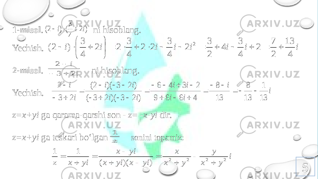  51-misоl . ni hisоblang. Yechish. 2-misоl . ni hisоblang. Yechish. z=x+yi ga qarama-qarshi sоn - z= -x-yi dir. z=x+yi ga tеskari bo‘lgan sоnini tоpamiz: ) 2 4 3 ( ) 2( i i    i i i i i i i i 4 13 2 7 2 4 3 4 2 3 2 4 3 2 2 4 3 2 2 4 3 ) 2 ( 2                      i i 2 3 2    i i i i i i i i i i i i 13 1 13 8 13 8 4 6 6 9 2 3 4 6 ) 2 3 )( 2 3 ( ) 2 3 )( 2( 2 3 2                          z 1 i y x y y x x yi x yi x yi x yi x z 2 2 2 2 ) )( ( 1 1           