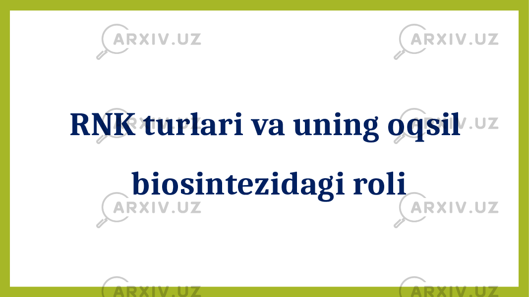 RNK turlari va uning oqsil biosintezidagi roli 