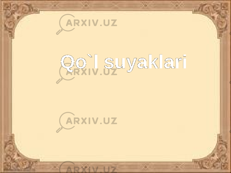 Qo`l suyaklari 