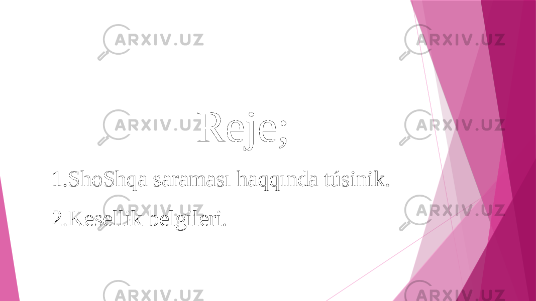 Reje; 1. ShoShqa saraması haqqında túsinik. 2. Kesellik belgileri. 