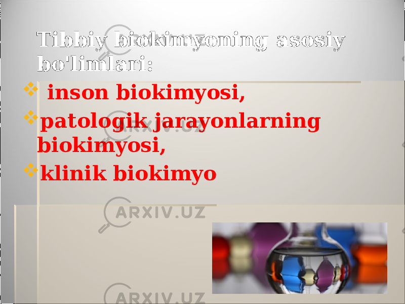  Tibbiy biokimyoning asosiy bo&#39;limlari:  inson biokimyosi,  patologik jarayonlarning biokimyosi,  klinik biokimyo 